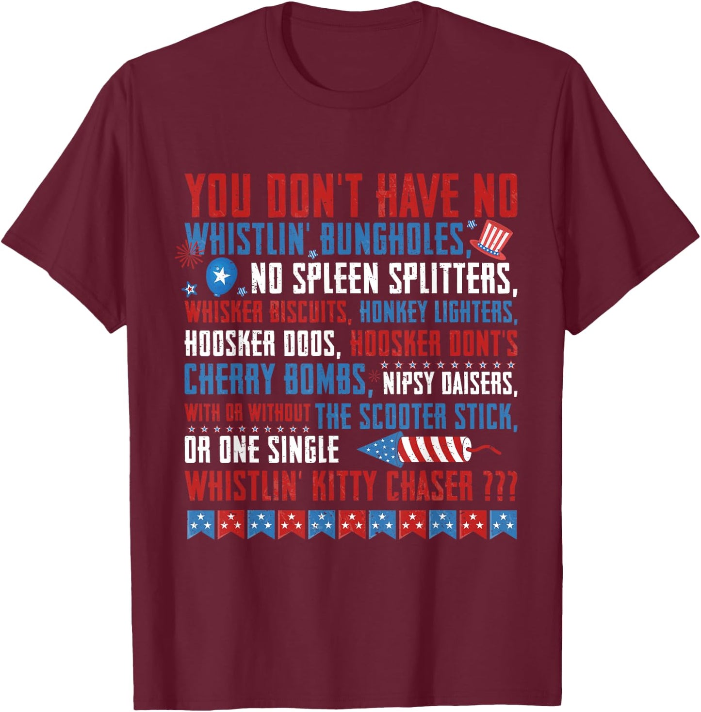 You Don’t Have No Whistlin' Bungholes Funny July 4th of July T-Shirt - T-Shirt | Maroon