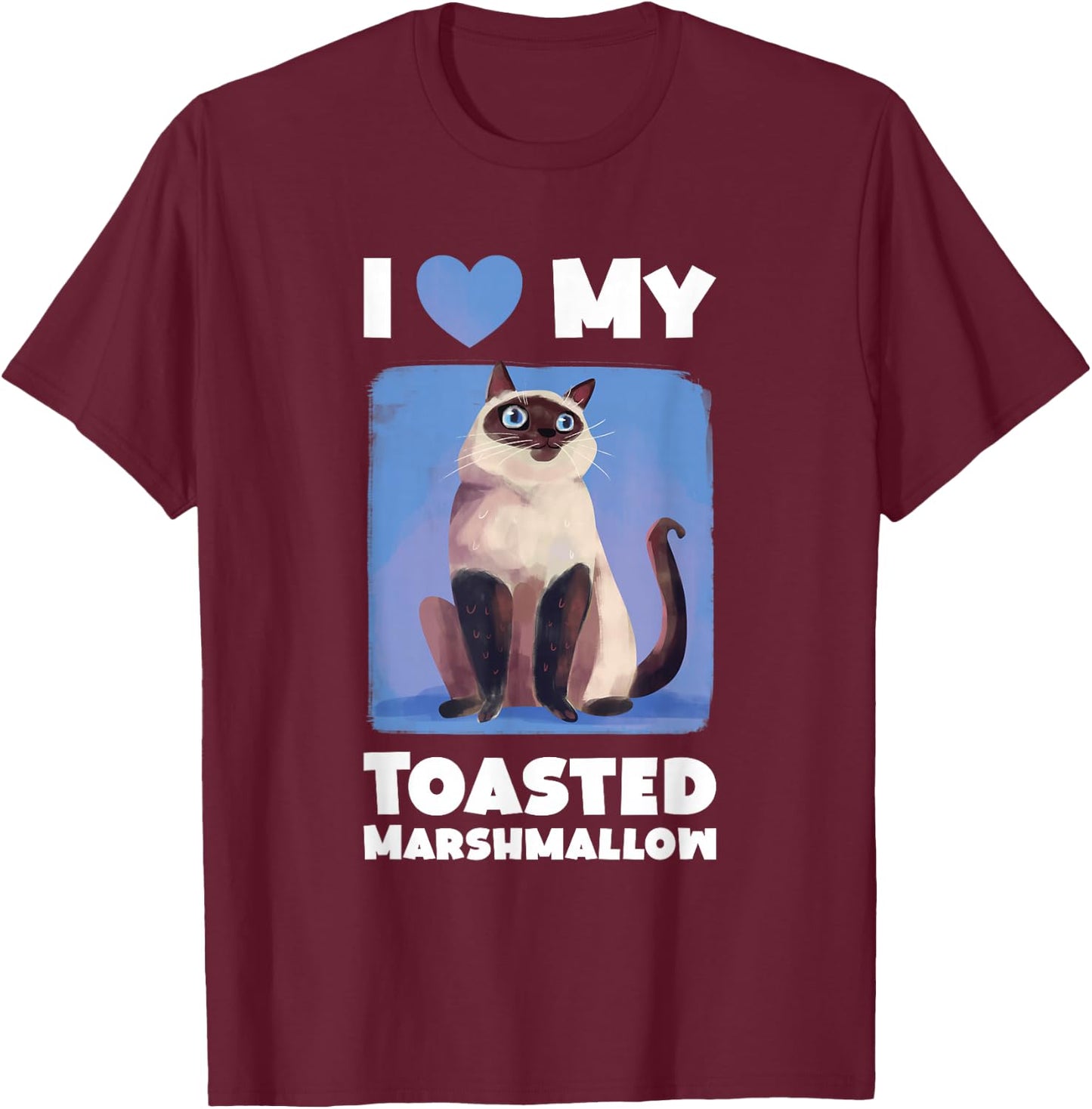Flame Point Siamese Cat I Love My Toasted Marshmallow T-Shirt - T-Shirt | Maroon