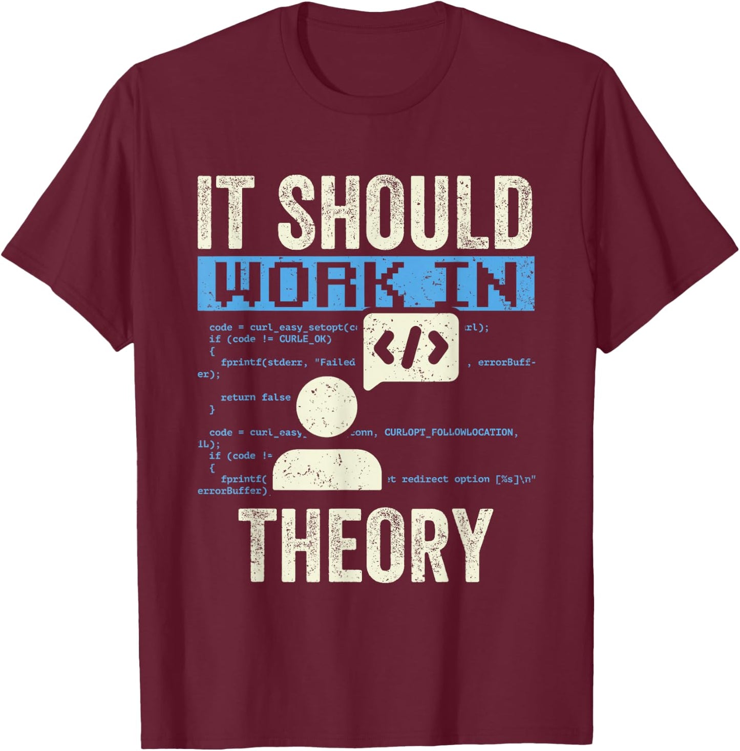 In Theory Should It Work Code Coding Coder T-Shirt - T-Shirt | Maroon