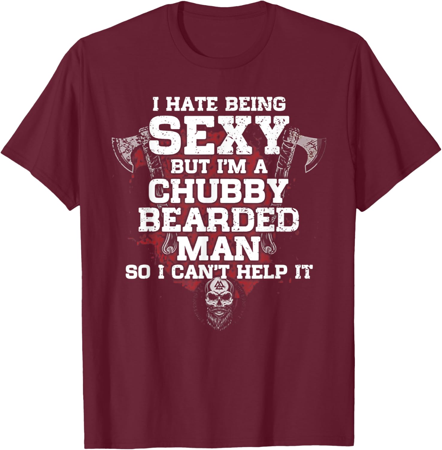 I Hate Being Sexy But I'm A Chubby Bearded Man T-Shirt - T-Shirt | Maroon