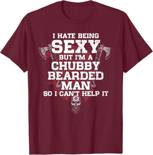I Hate Being Sexy But I'm A Chubby Bearded Man T-Shirt - T-Shirt | Maroon