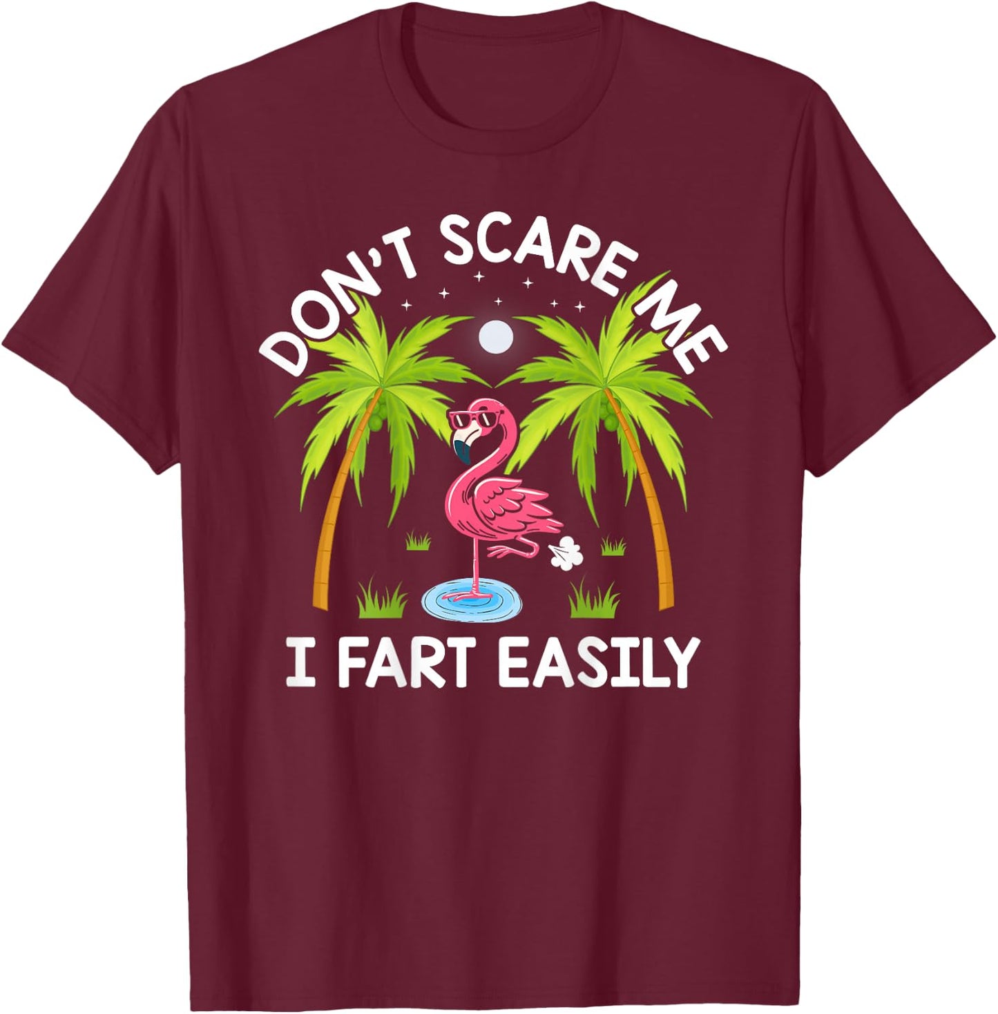 Don't Scare Me I Fart Easily Funny Flamingo Lover Gifts T-Shirt - T-Shirt | Maroon