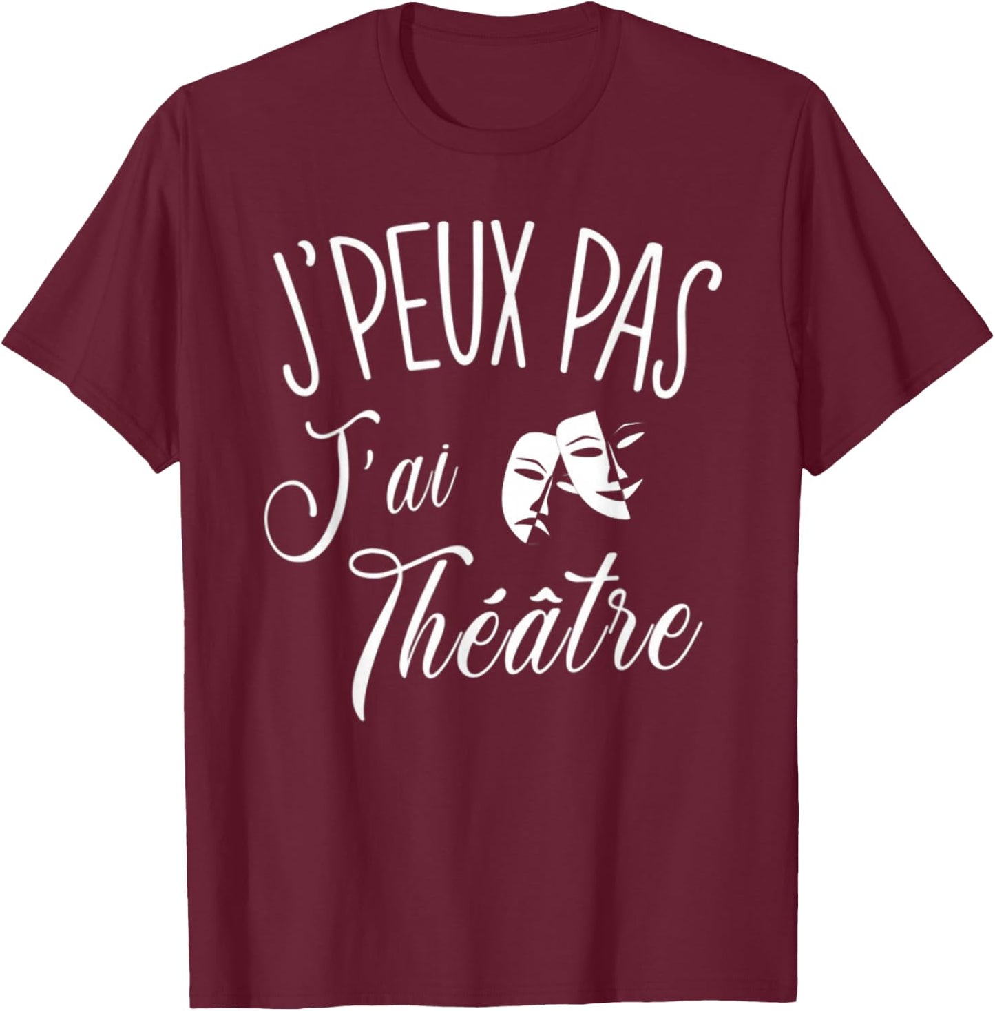 Je Peux Pas J'Ai Theatre Gift Actor Theatre , Black, S T-Shirt - T-Shirt | Maroon