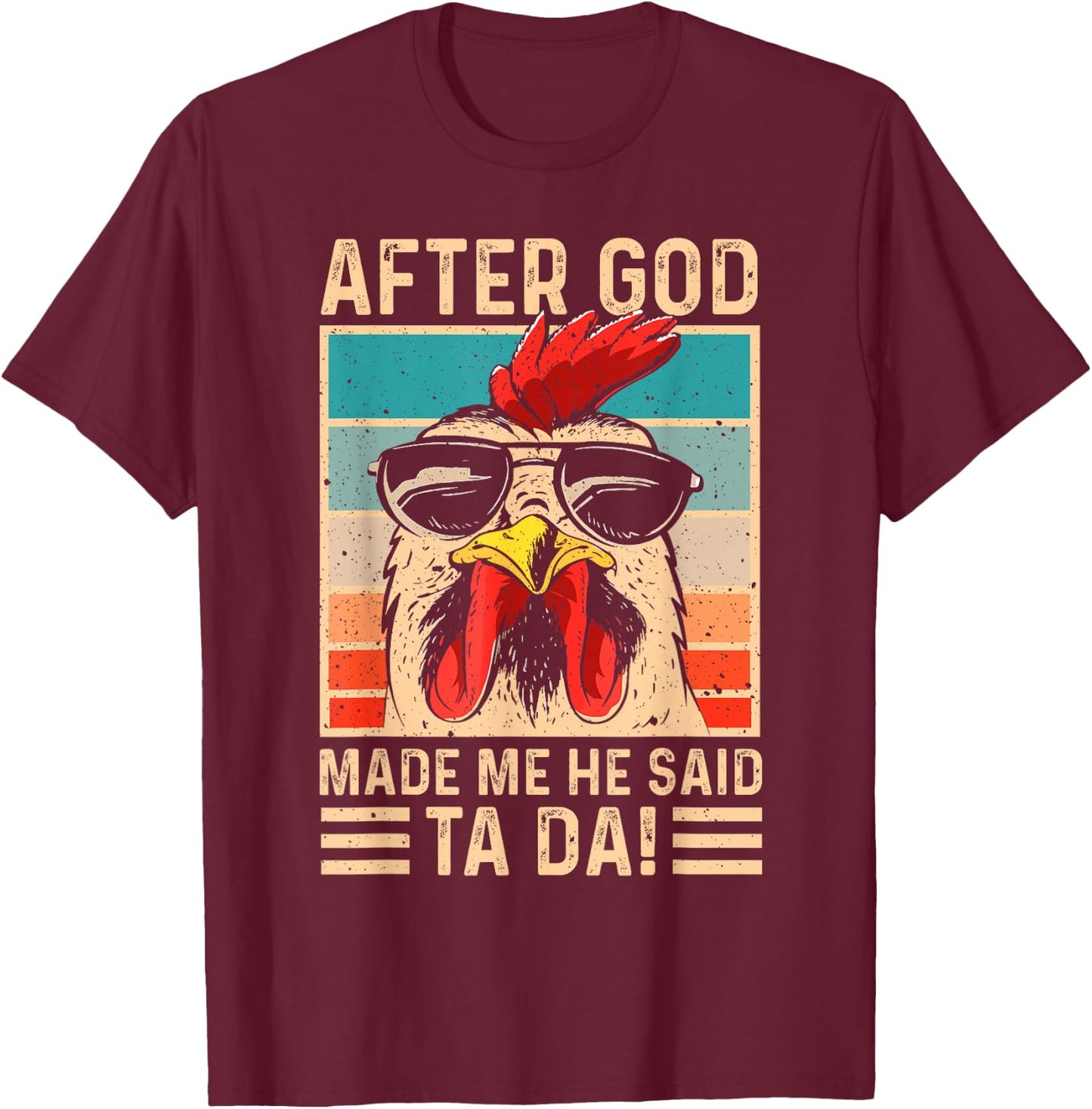After God Made Me He Said Ta Da Chicken Funny Women T-Shirt - T-Shirt | Maroon