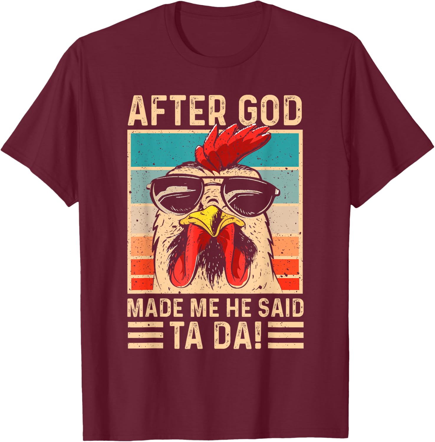 After God Made Me He Said Ta Da Chicken Funny Women T-Shirt - T-Shirt | Maroon