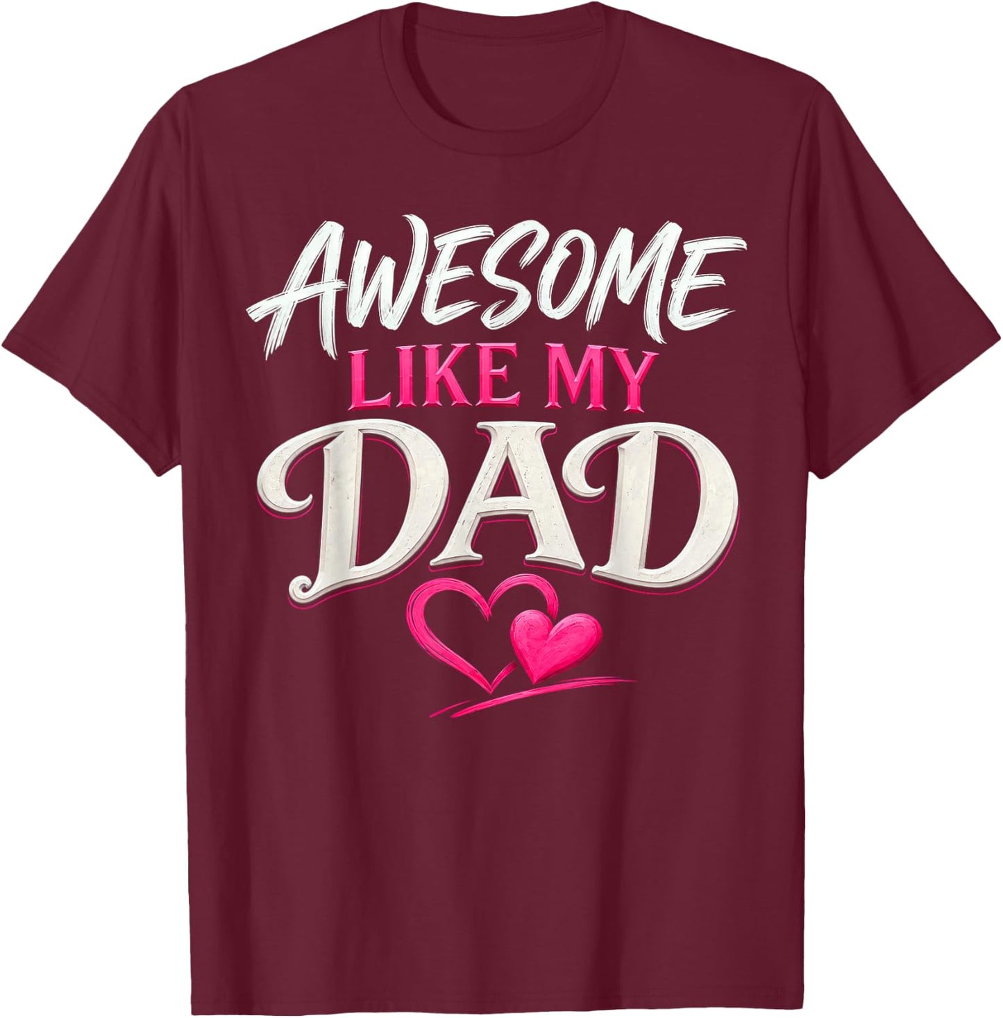 Awesome Like My Dad, Kids Daughter Dad and Son Matching T-Shirt - T-Shirt | Maroon