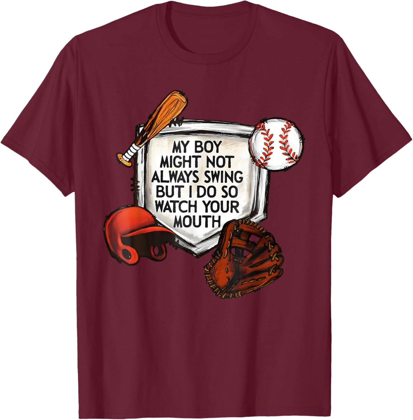 My Boy Might Not Always Swing But I Do So Watch Your Mouth T-Shirt - T-Shirt | Maroon