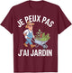 Je Peux Pas J'ai Jardin Gardening Gardener Vegetable Garden Humour , Black, S T-Shirt - T-Shirt | Maroon