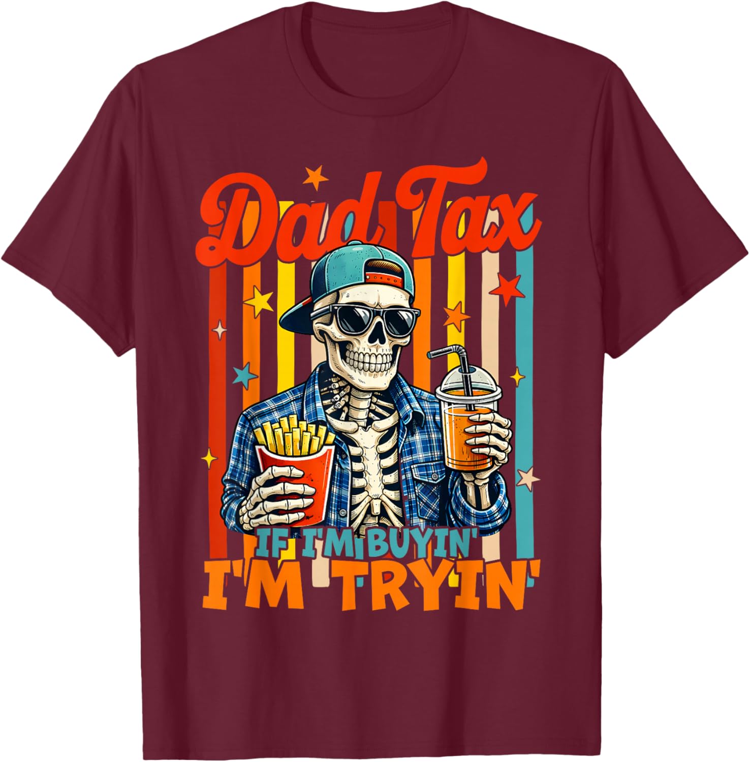 Dad Tax If I'm Buying I'm Trying Skeleton Fathers Day Men T-Shirt - T-Shirt | Maroon