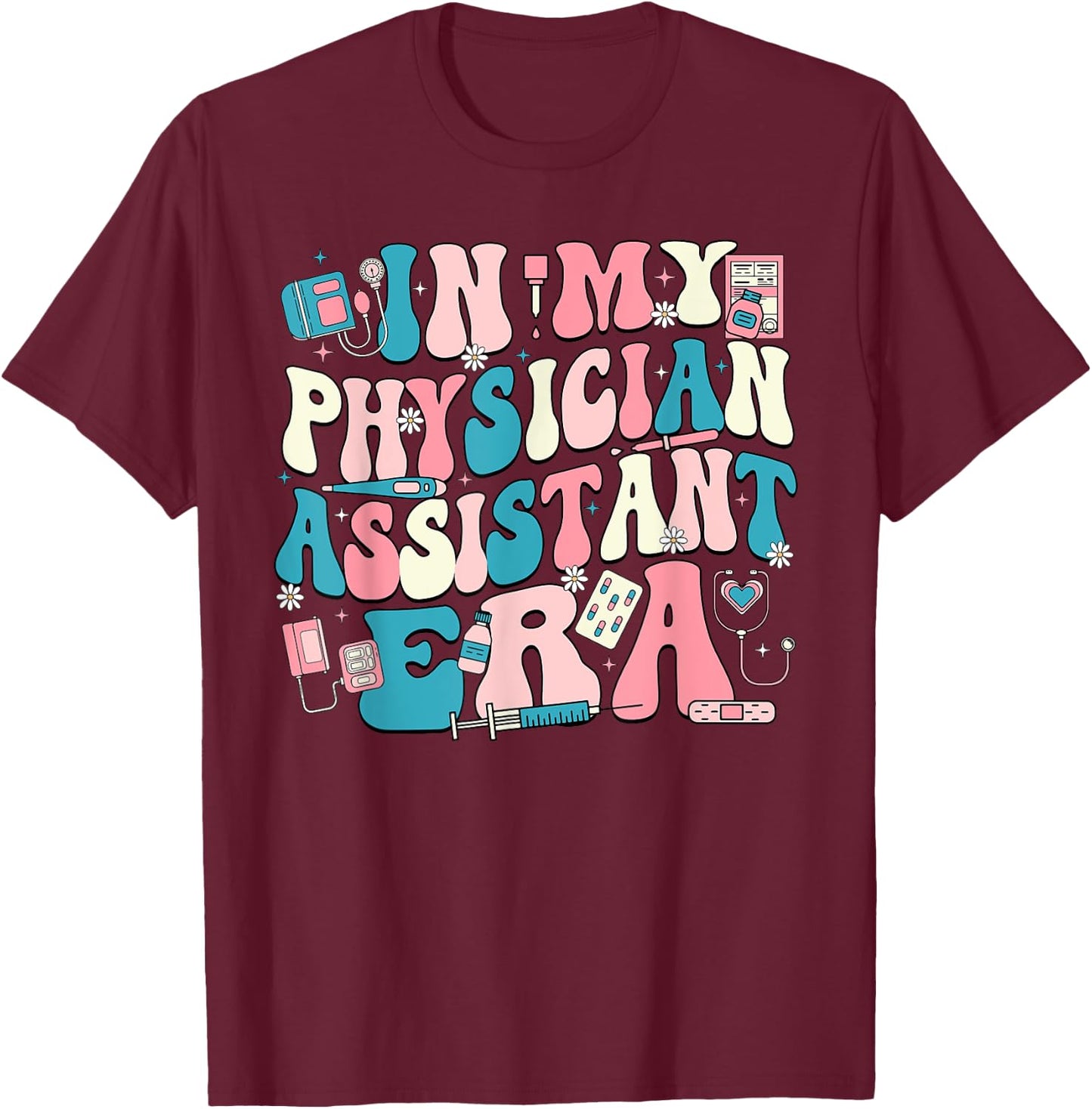 In My Physician Assistant Era T-Shirt - T-Shirt | Maroon