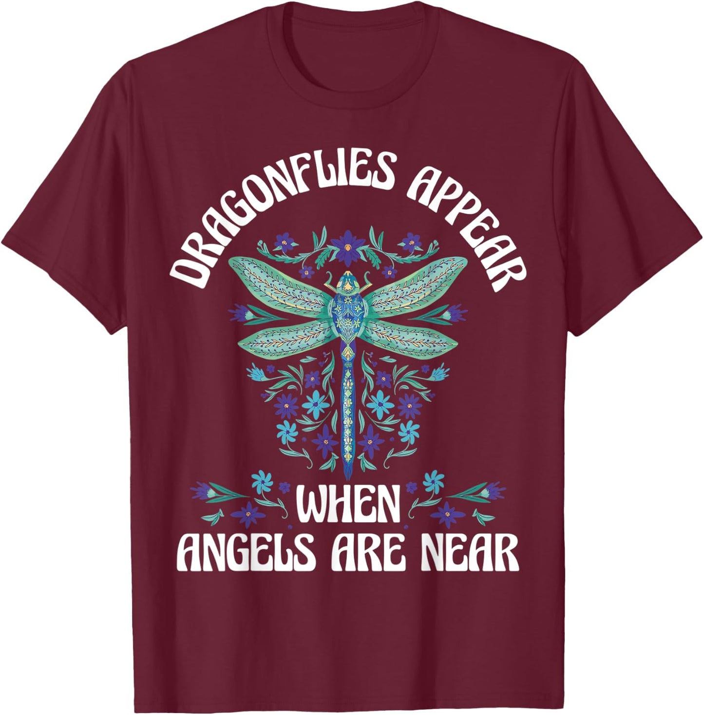 Dragonflies Appear When Angels Are Near T-Shirt - T-Shirt | Maroon