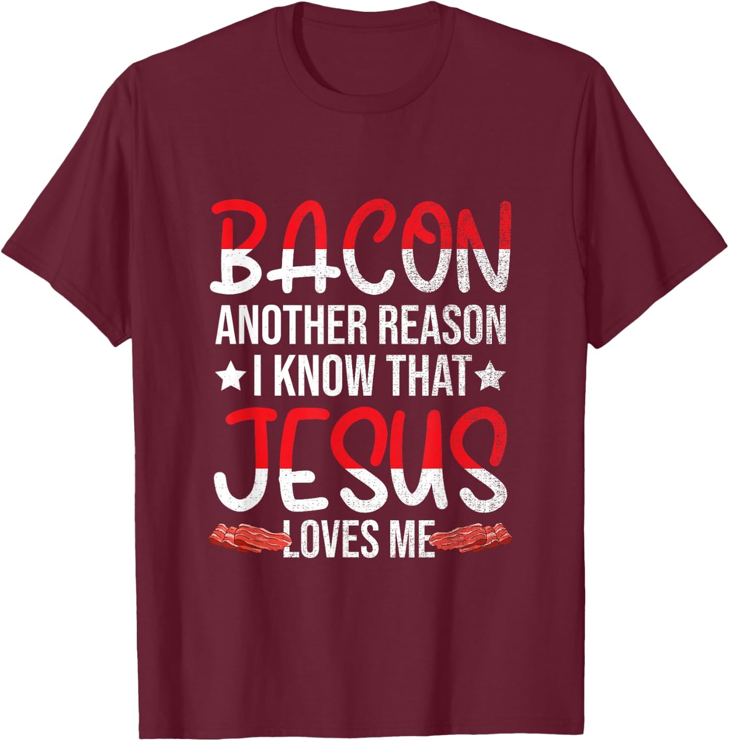 Bacon Another Reason I Know That Jesus Loves Me - Christian T-Shirt - T-Shirt | Maroon
