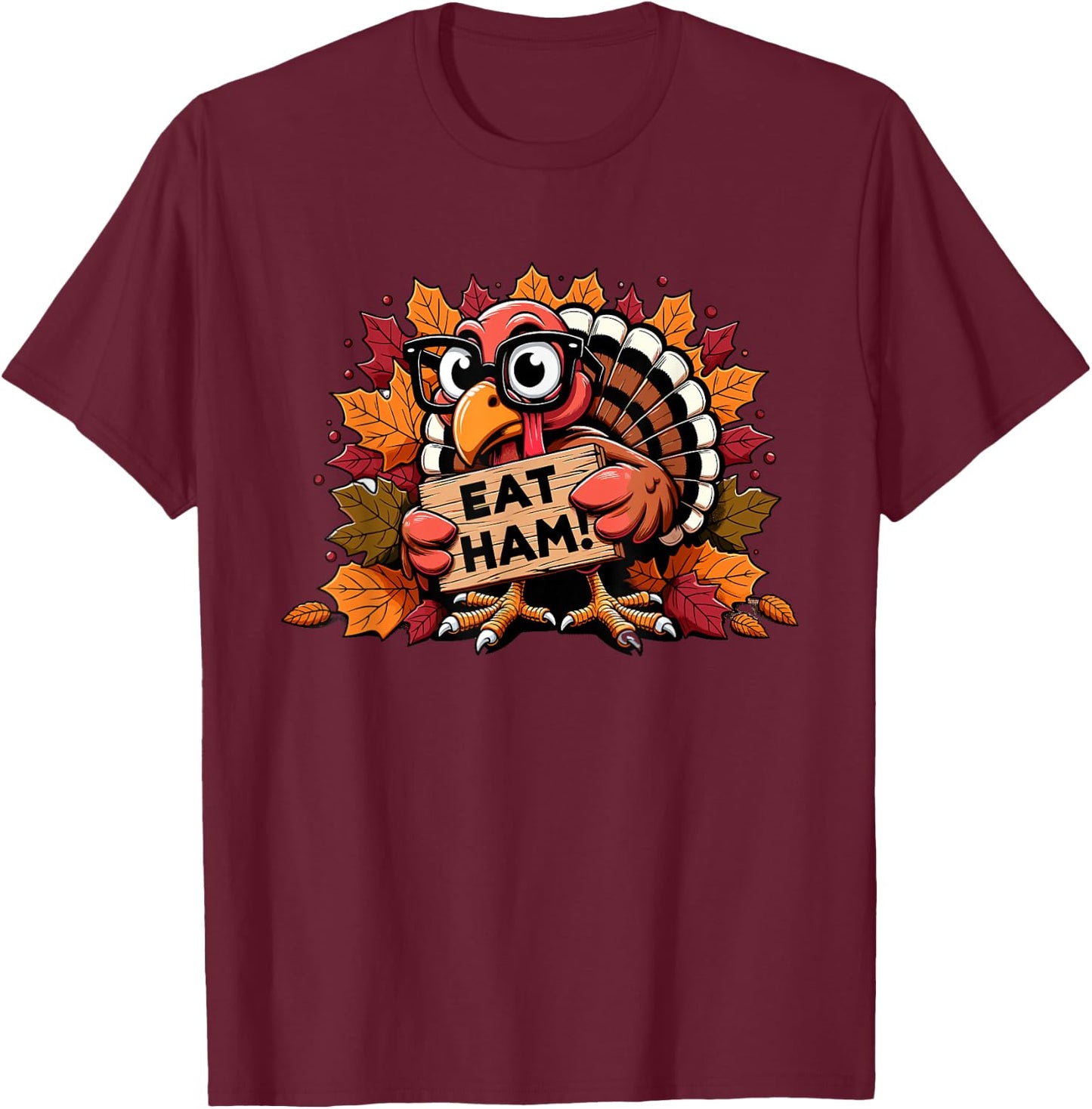 Eat Ham Not Turkey Happy Thanksgiving Funny Men Women Kids T-Shirt - T-Shirt | Maroon