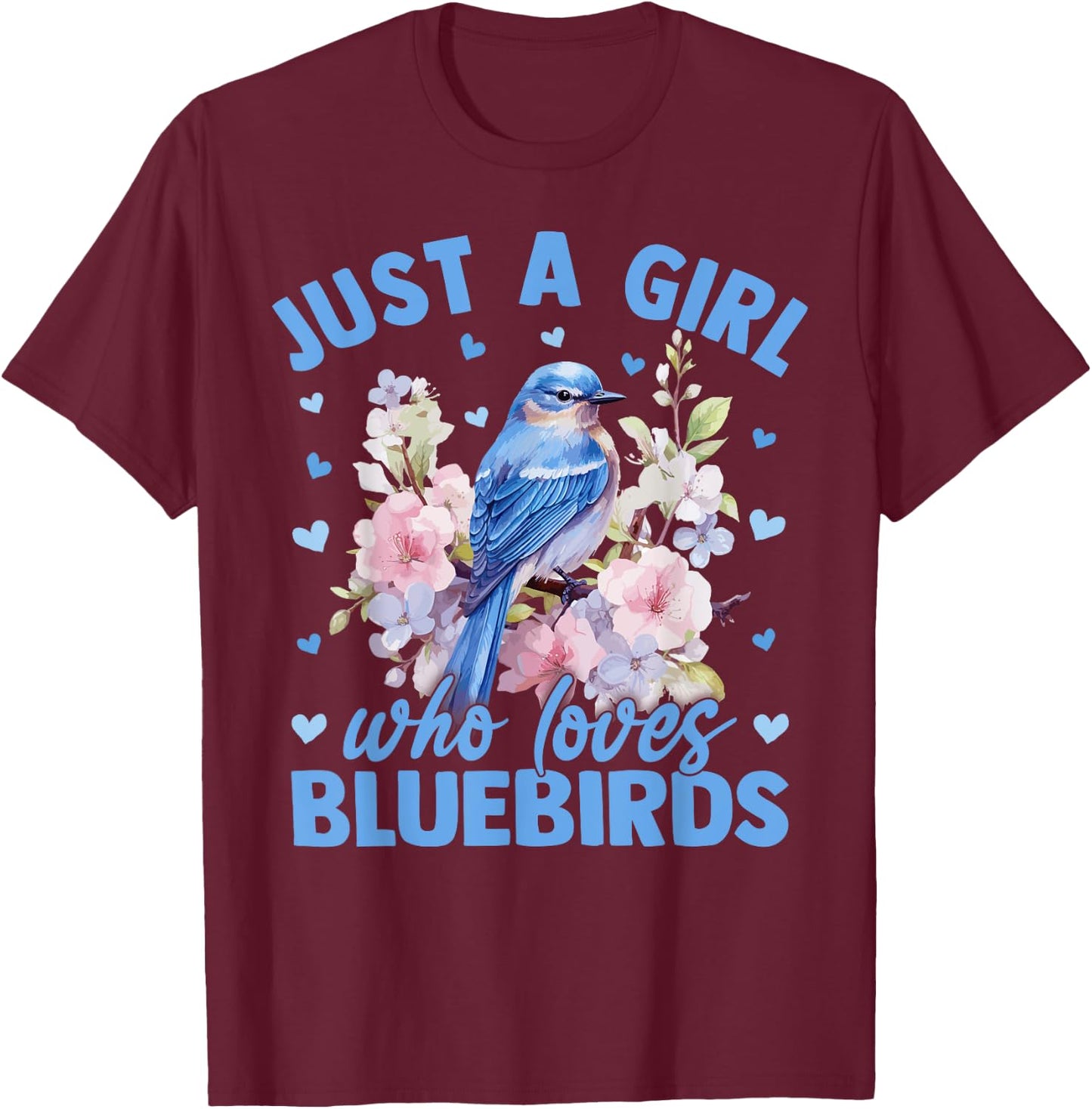 Floral Bluebird Just A Girl Who Loves Bluebirds T-Shirt - T-Shirt | Maroon