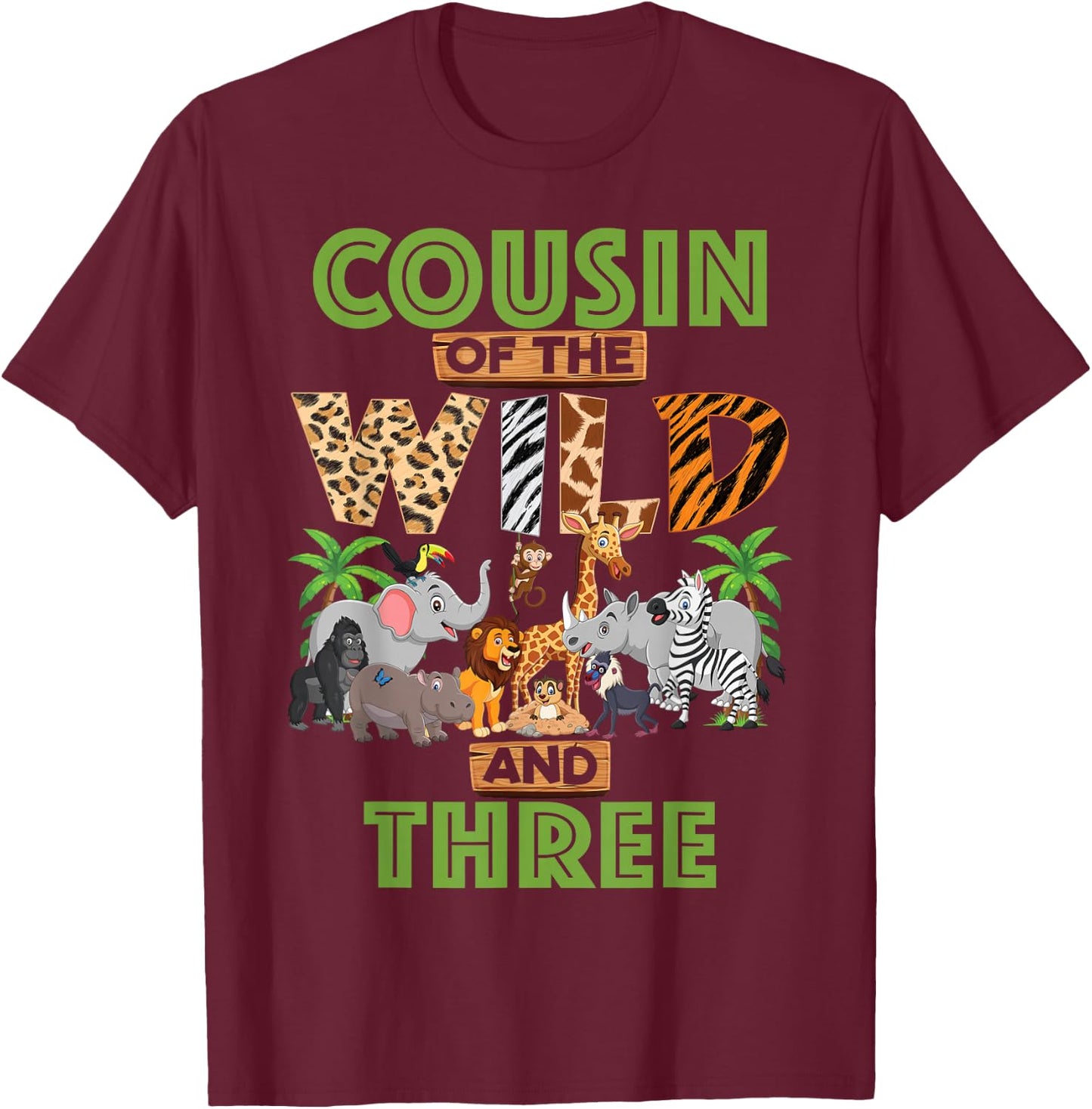 3rd Birthday Zoo Safari Jungle Cousin Of The Wild and Three T-Shirt - T-Shirt | Maroon