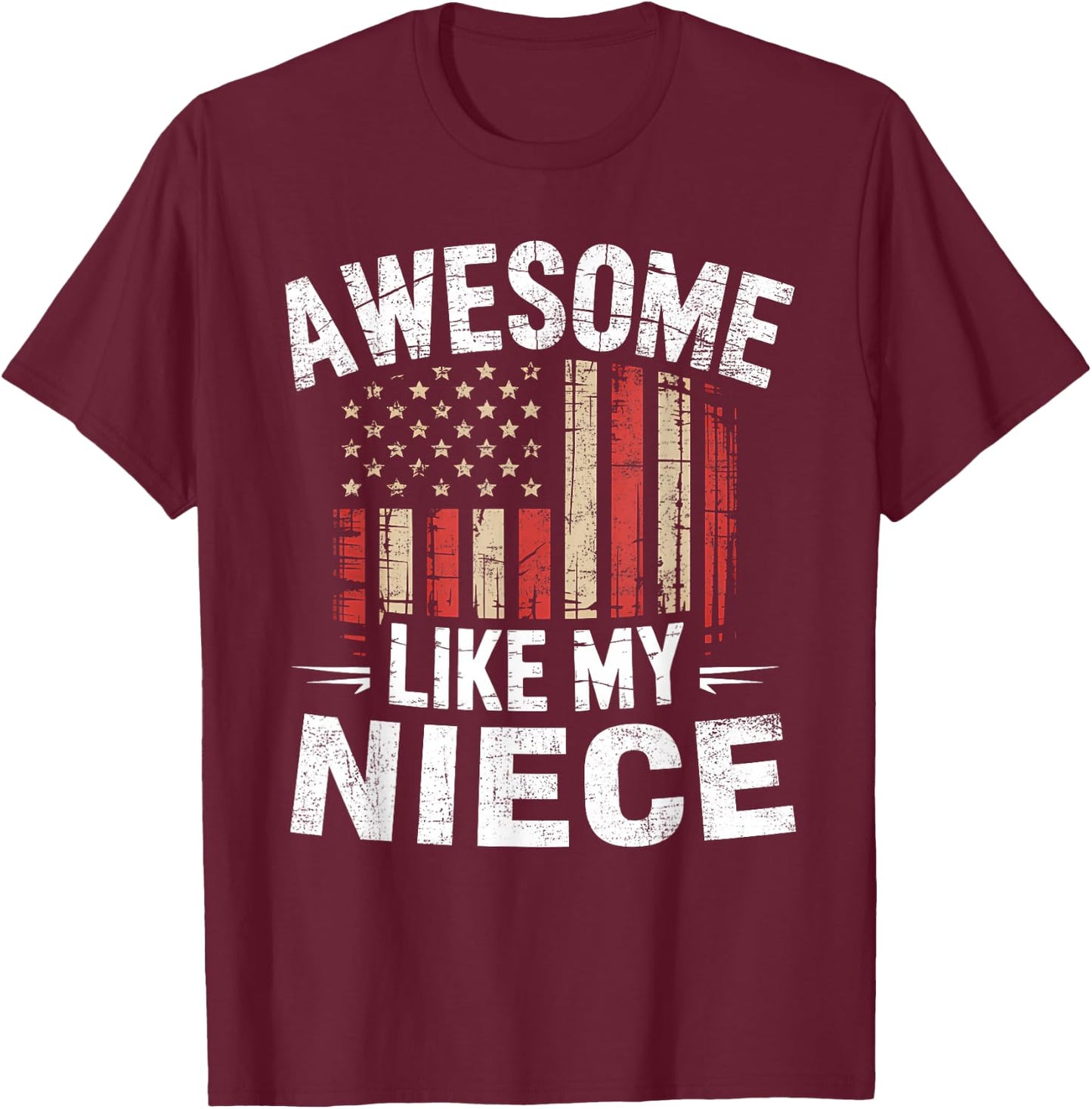 Funny Awesome Like My Niece Flag USA Fathers Day T-Shirt - T-Shirt | Maroon