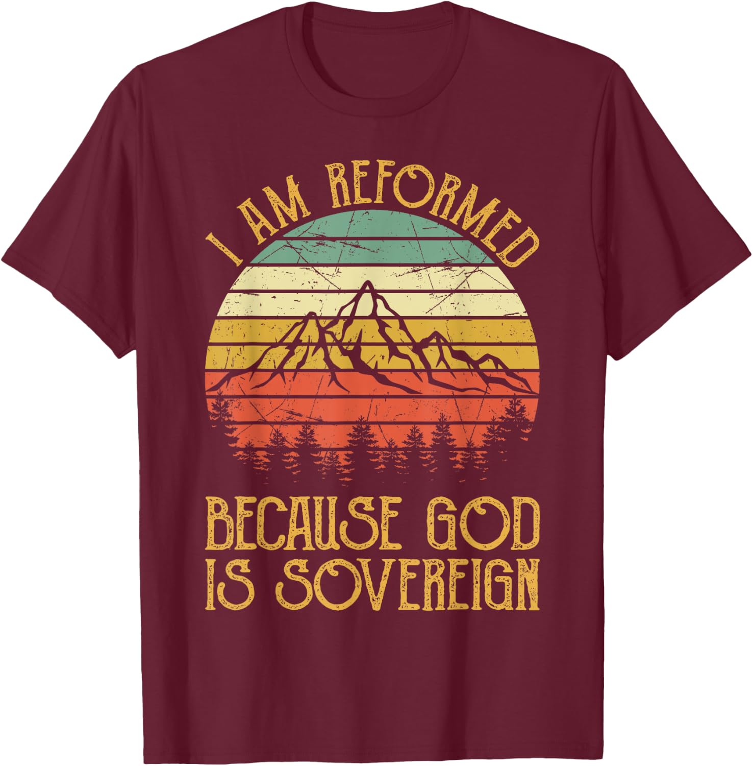 Reformed Because God Is Sovereign Faith Jesus Christian T-Shirt - T-Shirt | Maroon