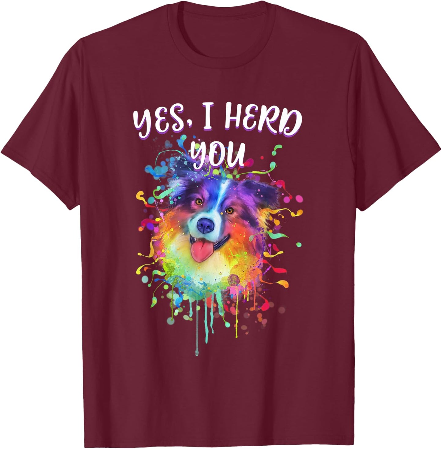 Yes I Herd You Funny Australian Shepherd Humor Aussie T-Shirt - T-Shirt | Maroon