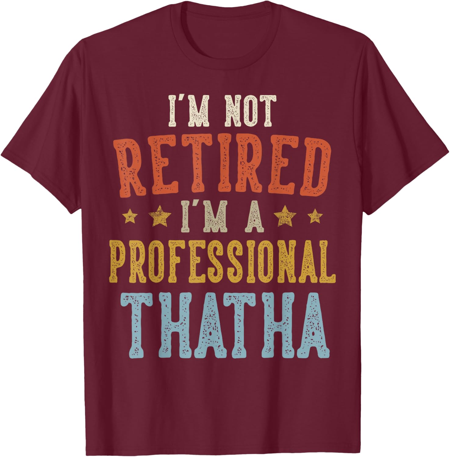 I'm Not Retired I'm A Professional THATHA Fathers Day T-Shirt - T-Shirt | Maroon