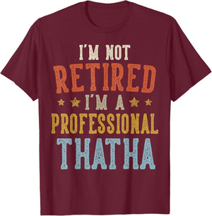 I'm Not Retired I'm A Professional THATHA Fathers Day T-Shirt - T-Shirt | Maroon