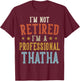 I'm Not Retired I'm A Professional THATHA Fathers Day T-Shirt - T-Shirt | Maroon