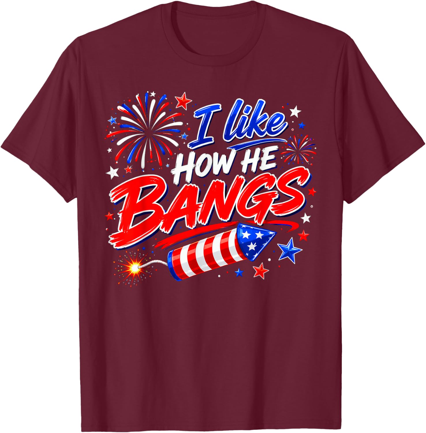 4th of July I Like How He Bangs Fireworks BBQ T-Shirt - T-Shirt | Maroon
