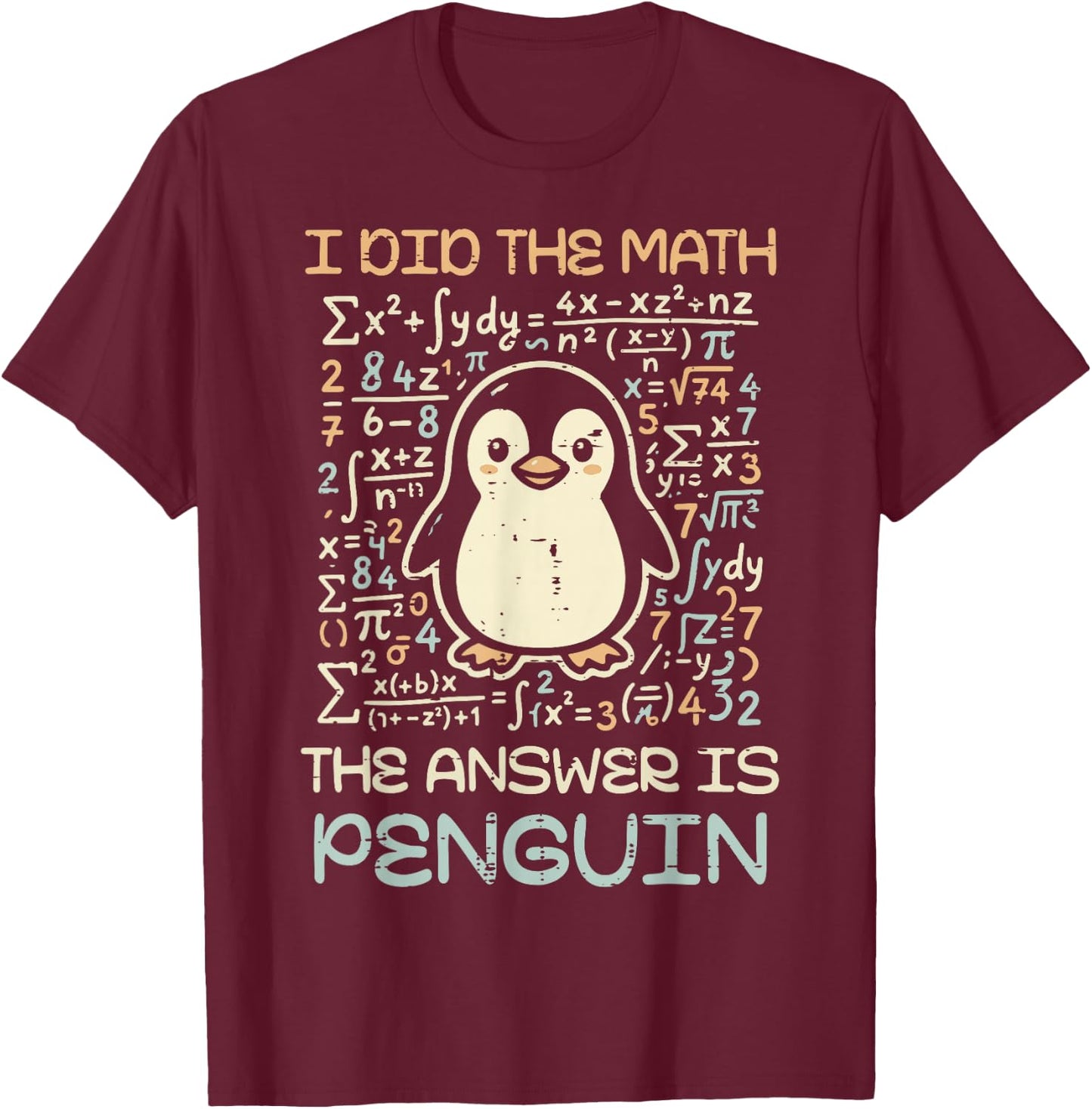 I Did The Math The Answer is Penguin Funny Men Women Kids T-Shirt - T-Shirt | Maroon