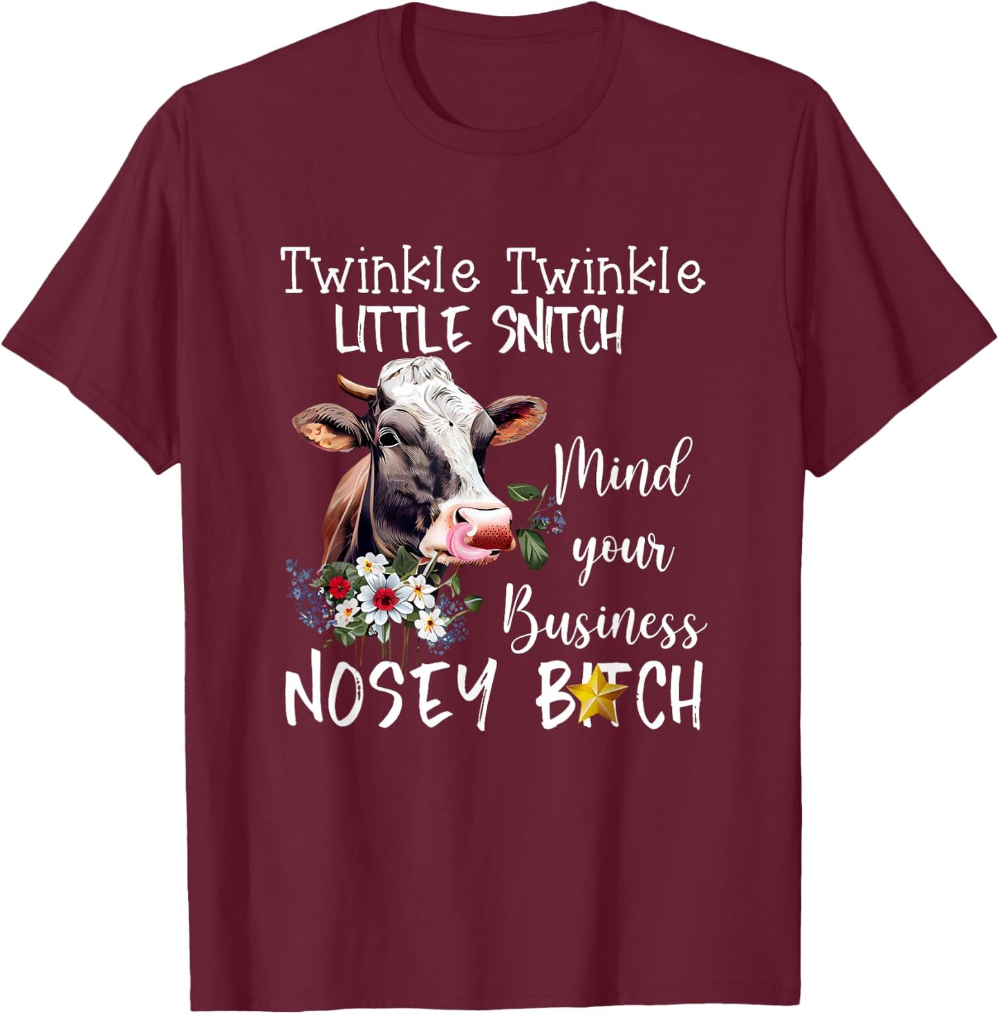Cow Twinkle twinkle Little Snitch Mind Your Business Nosey T-Shirt - T-Shirt | Maroon