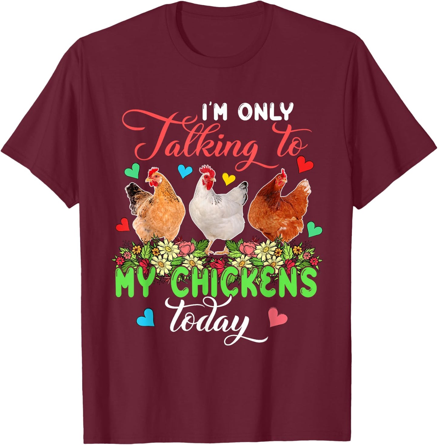 I'm Only Talking to My Chickens Today Floral Farmer T-Shirt - T-Shirt | Maroon
