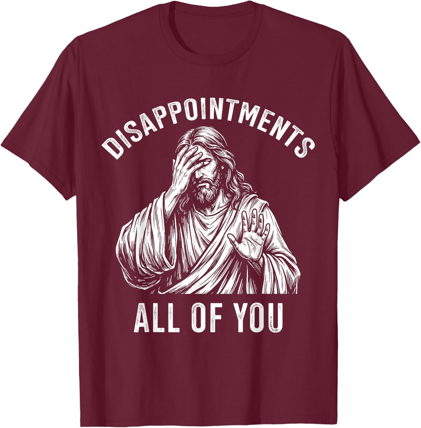 Disappointments All of You Jesus Christian Meme T-Shirt - T-Shirt | Maroon