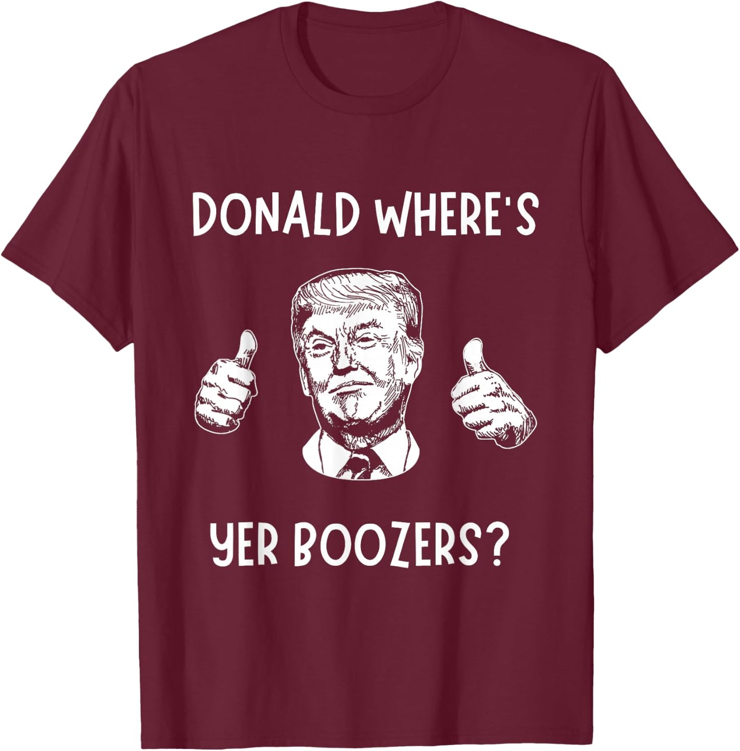 Donald Where’s Your Boozers? Funny Scotland Football Shirt T-Shirt - T-Shirt | Maroon