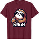 Annoyed Sloth Bruh Funny Bruh Women Girls Youth Kids Boys T-Shirt - T-Shirt | Maroon
