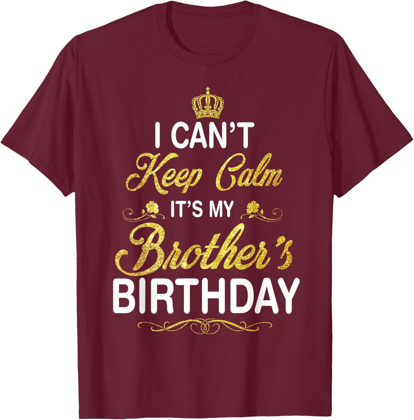 Vintage I Can't Keep Calm It's My Brother's Birthday T-Shirt - T-Shirt | Maroon
