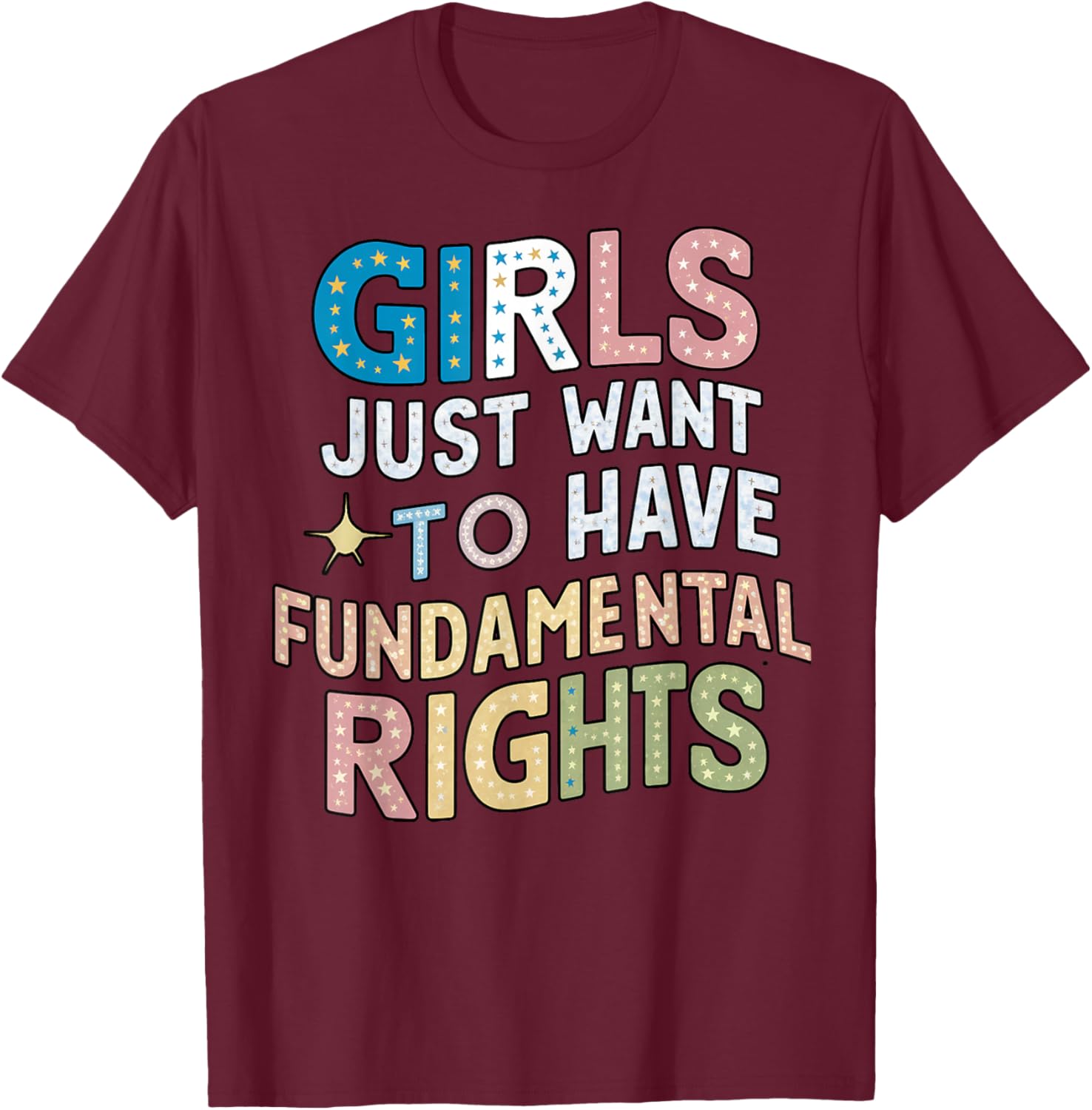 Girls Just Want to Have Fundamental Rights, Colorful Girls T-Shirt - T-Shirt | Maroon