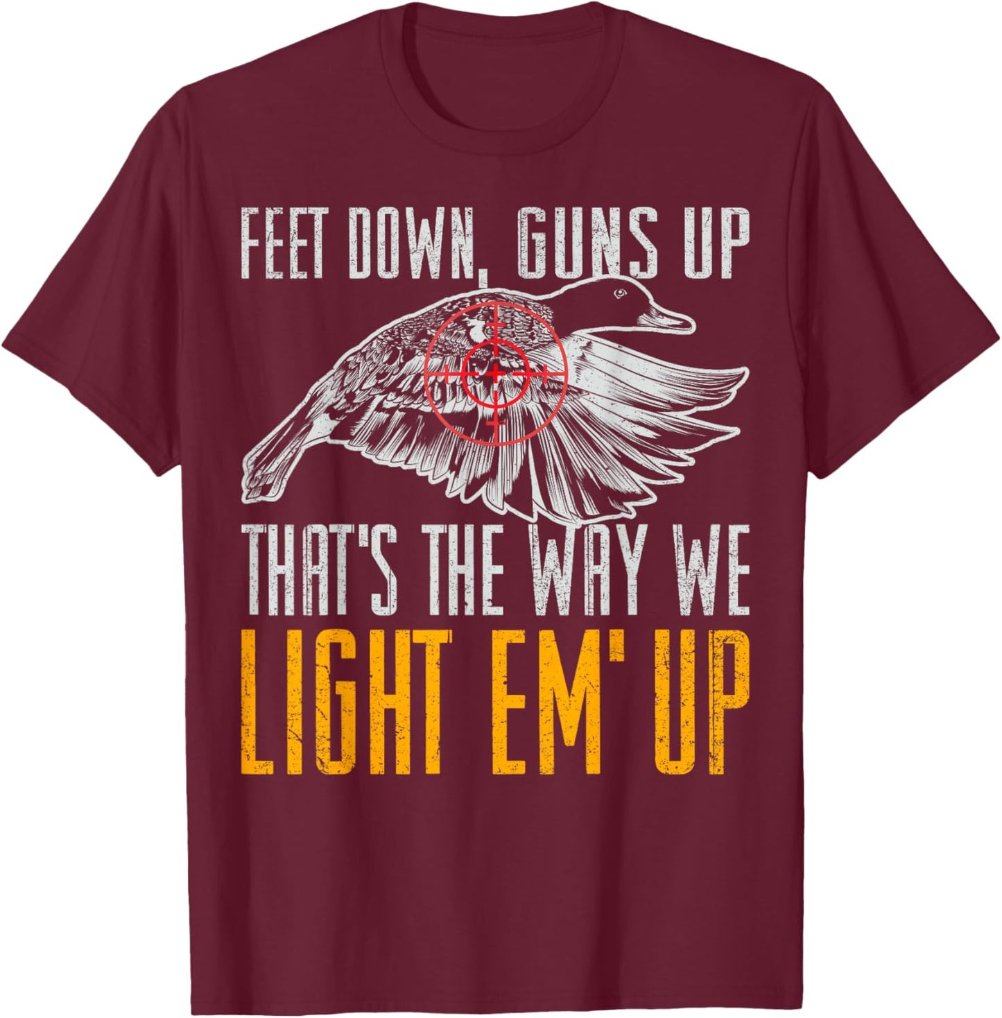 Feet Down Guns Up That's The Way We Light Em Up Duck Shirt T-Shirt - T-Shirt | Maroon