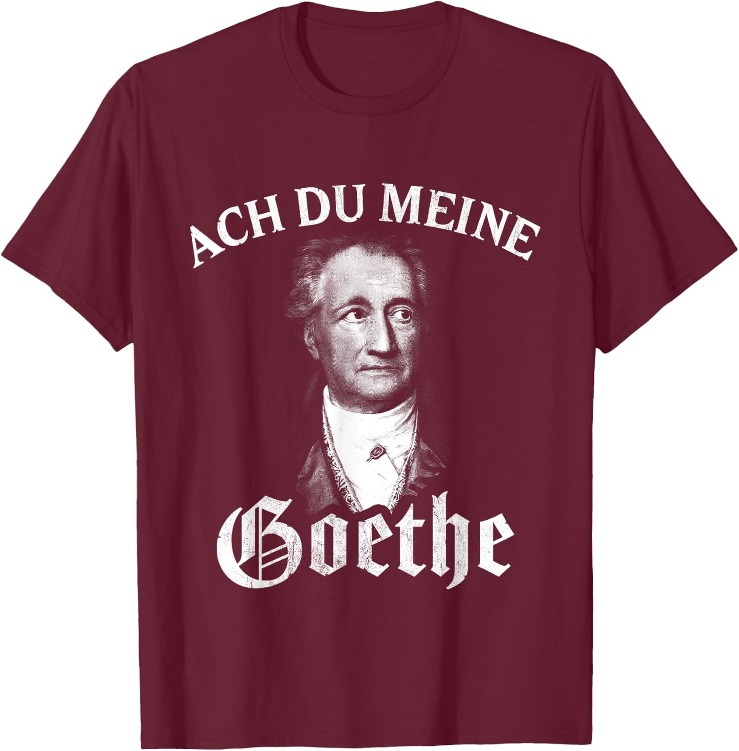Lustige Literatur Motive für Damen & Herren Johann Wolfang Von Goethe Meme Ach Du Meine Goethe T-Shirt - T-Shirt | Maroon