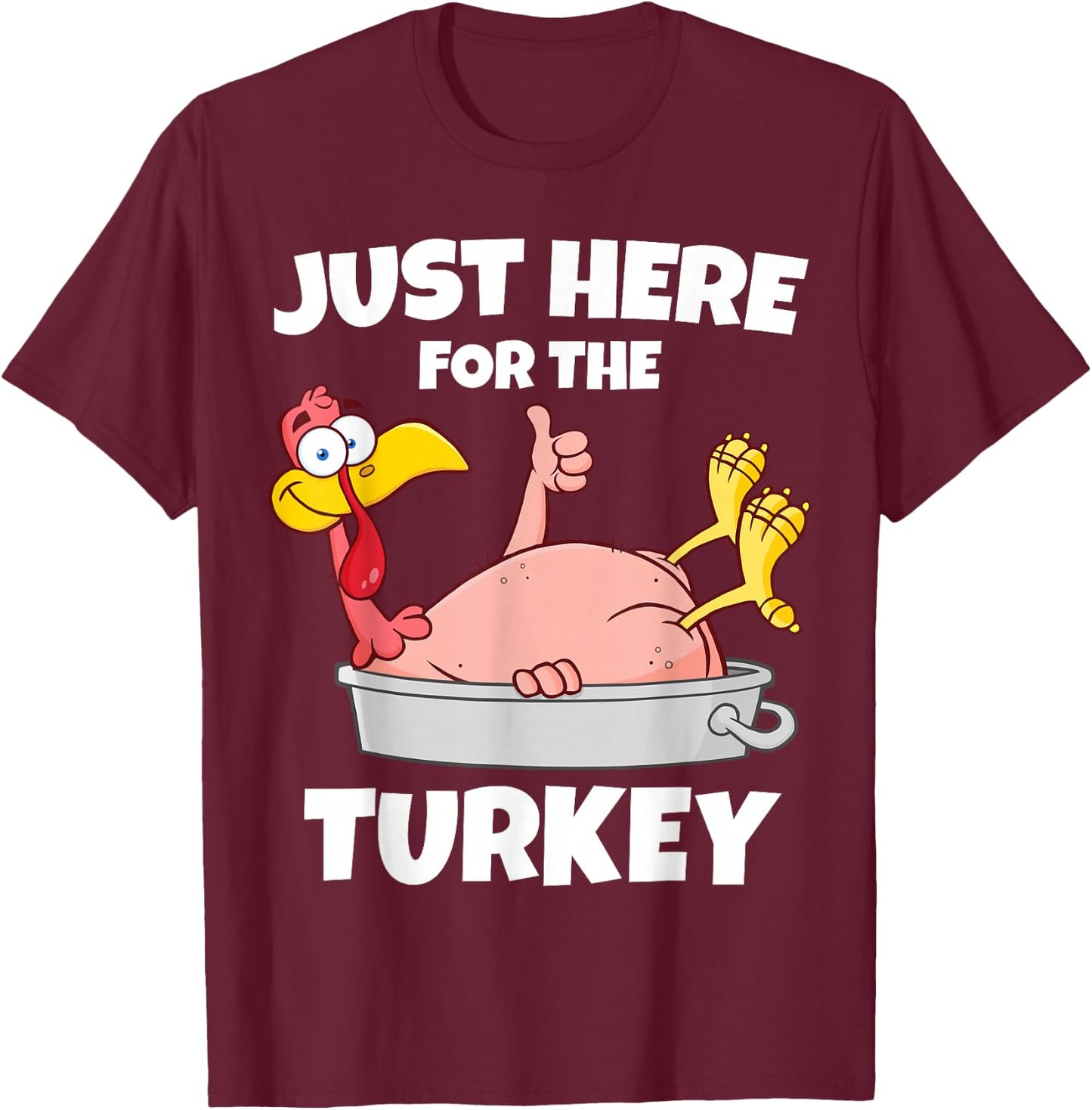 Funny Thanksgiving Just Here For The Turkey Men Women Kids T-Shirt - T-Shirt | Maroon