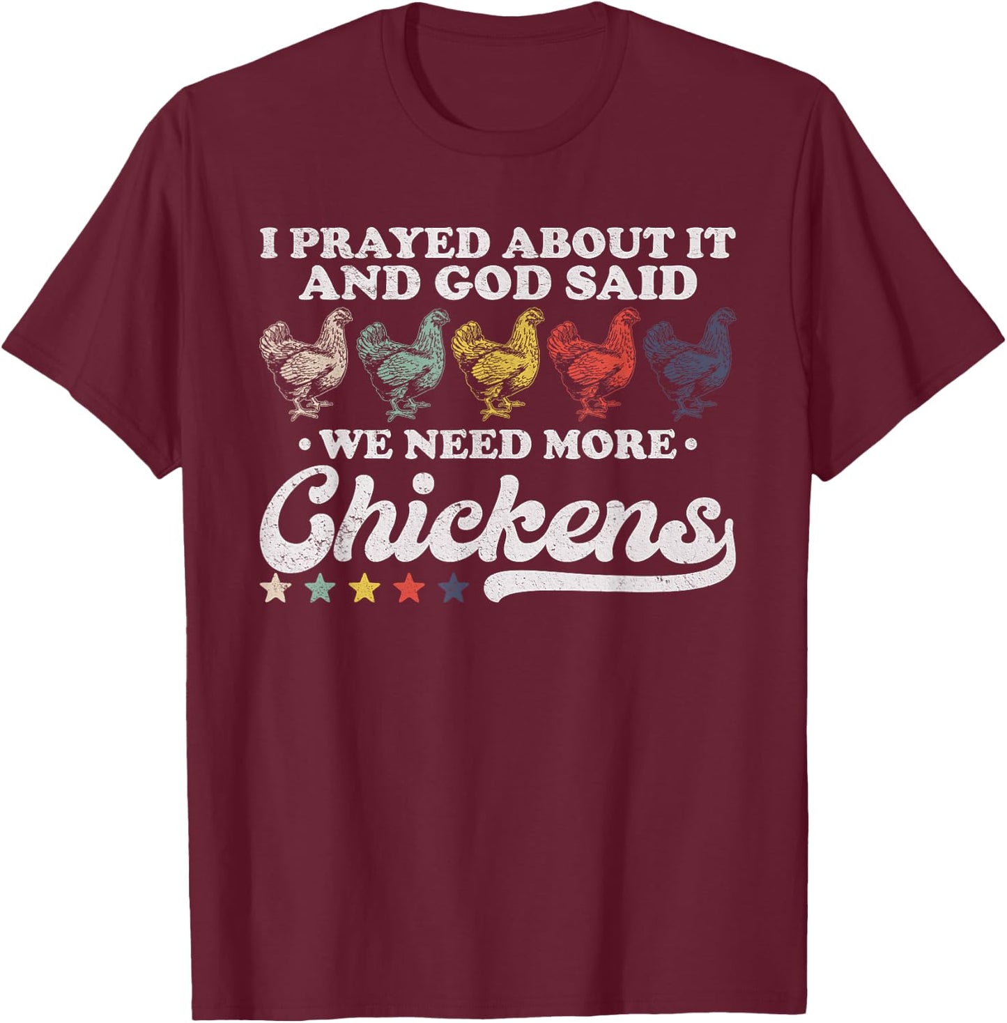 I Prayed About It And God Said We Need More Chickens Vintage T-Shirt - T-Shirt | Maroon