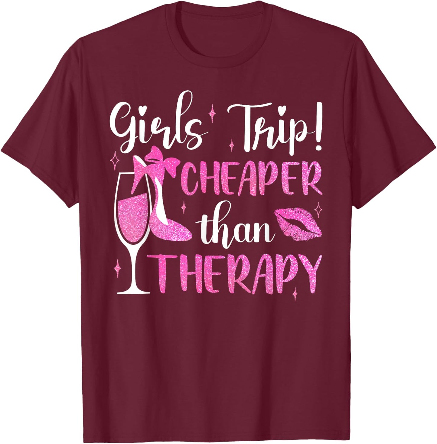 Girls Trip Cheaper Than A Therapy Funny Weekend Wine Party T-Shirt - T-Shirt | Maroon
