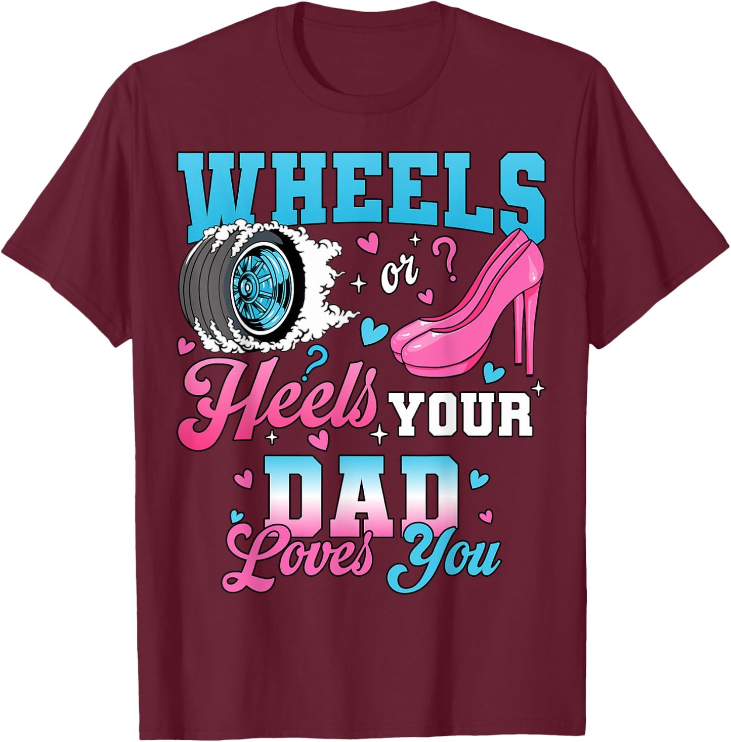 Wheels Or Heels Your Dad Loves You Gender Reveal Party T-Shirt - T-Shirt | Maroon