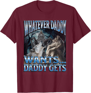 Whatever Daddy Wants Funny Cringe Werewolf Wolf Meme , Black, S T-Shirt - T-Shirt | Maroon