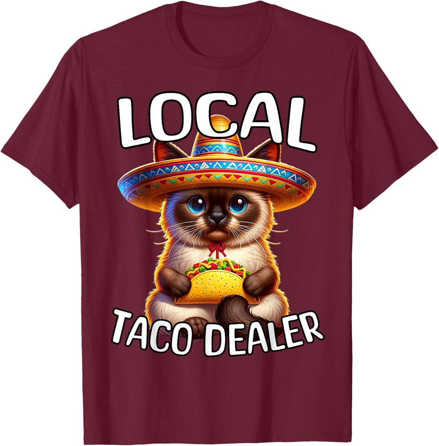 Funny Siamese Cat Local Taco Dealer Cinco De Mayo Cats T-Shirt - T-Shirt | Maroon
