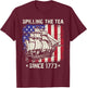 Spilling The Tea Since 1773 Us History Teacher 4th Of July T-Shirt - T-Shirt | Maroon