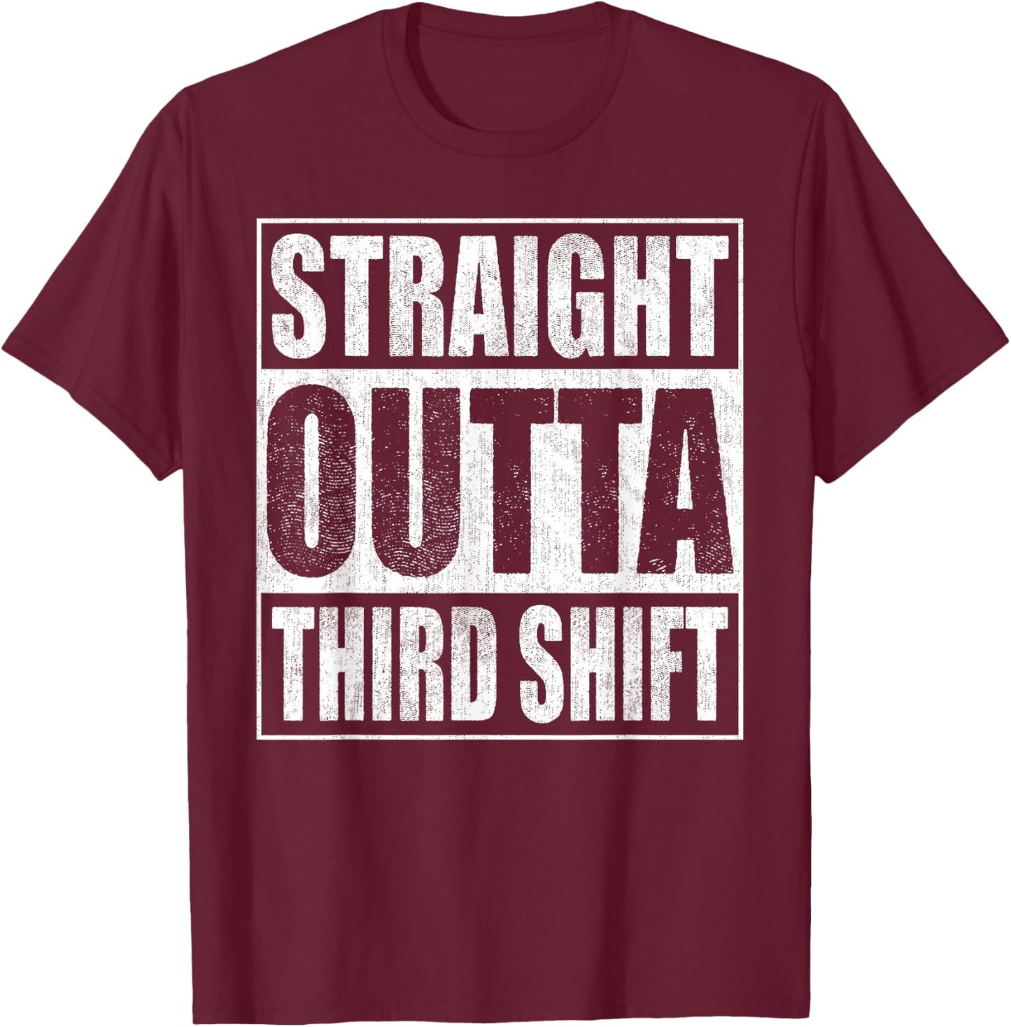 Straight Outta Third Shift Midnight Crew Night Shift Work T-Shirt - T-Shirt | Maroon