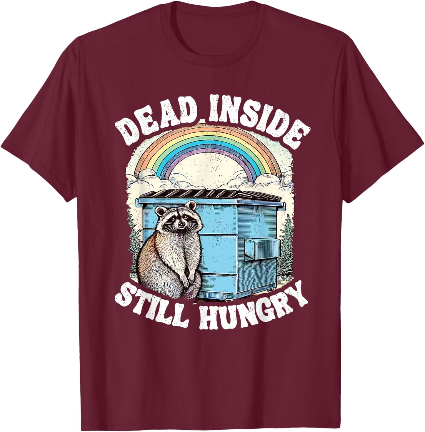 Dead Inside Still Hungry Racoon Sarcastic Racoon T-Shirt - T-Shirt | Maroon