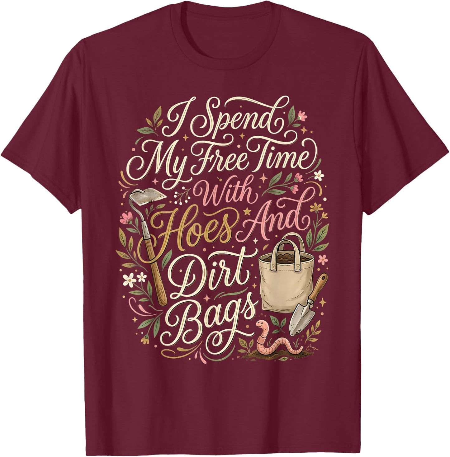 I Spend My Free Time with Hoes and Dirt Bags Funny Gardener T-Shirt - T-Shirt | Maroon
