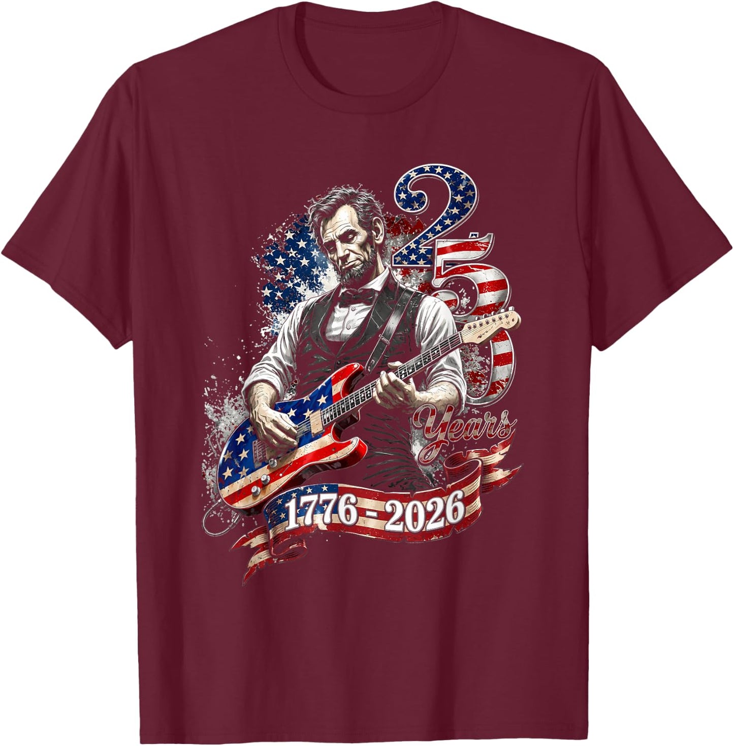 Abe Lincoln Playing Guitar 4th July 250th Anniversary USA T-Shirt - T-Shirt | Maroon