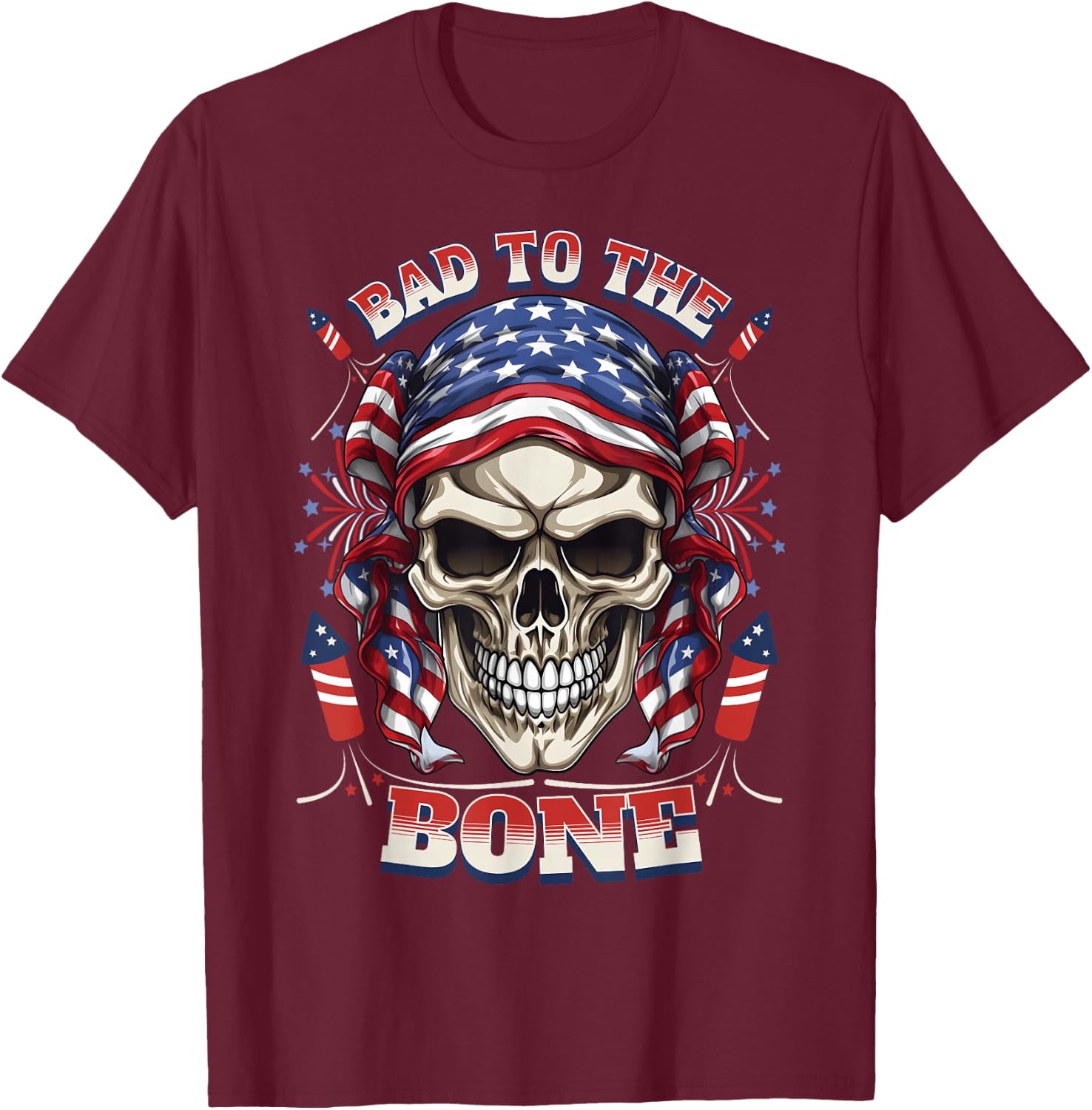 Bad to the Bone Skull Rebel Edgy 4th July Fireworks Top T-Shirt - T-Shirt | Maroon