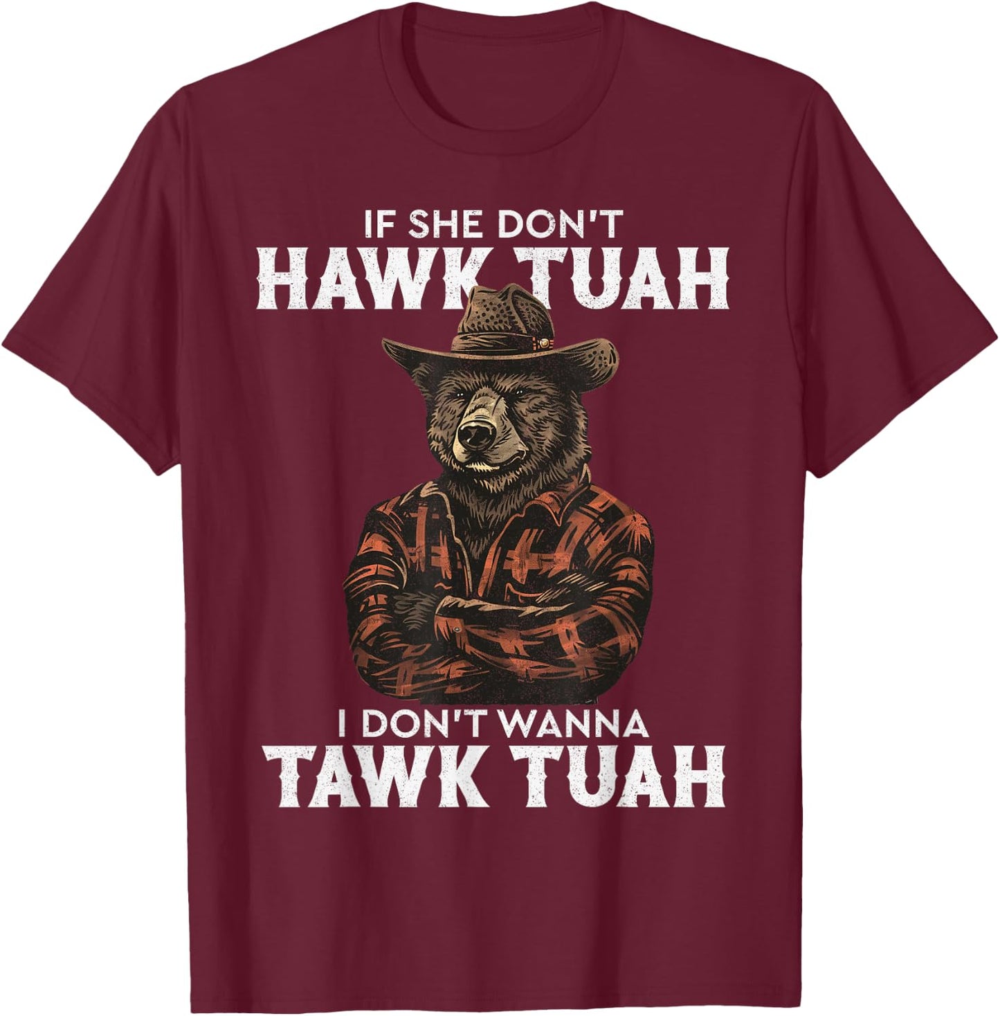 If She Don't Hawk Tush I Won't Tawk Tuah T-Shirt - T-Shirt | Maroon