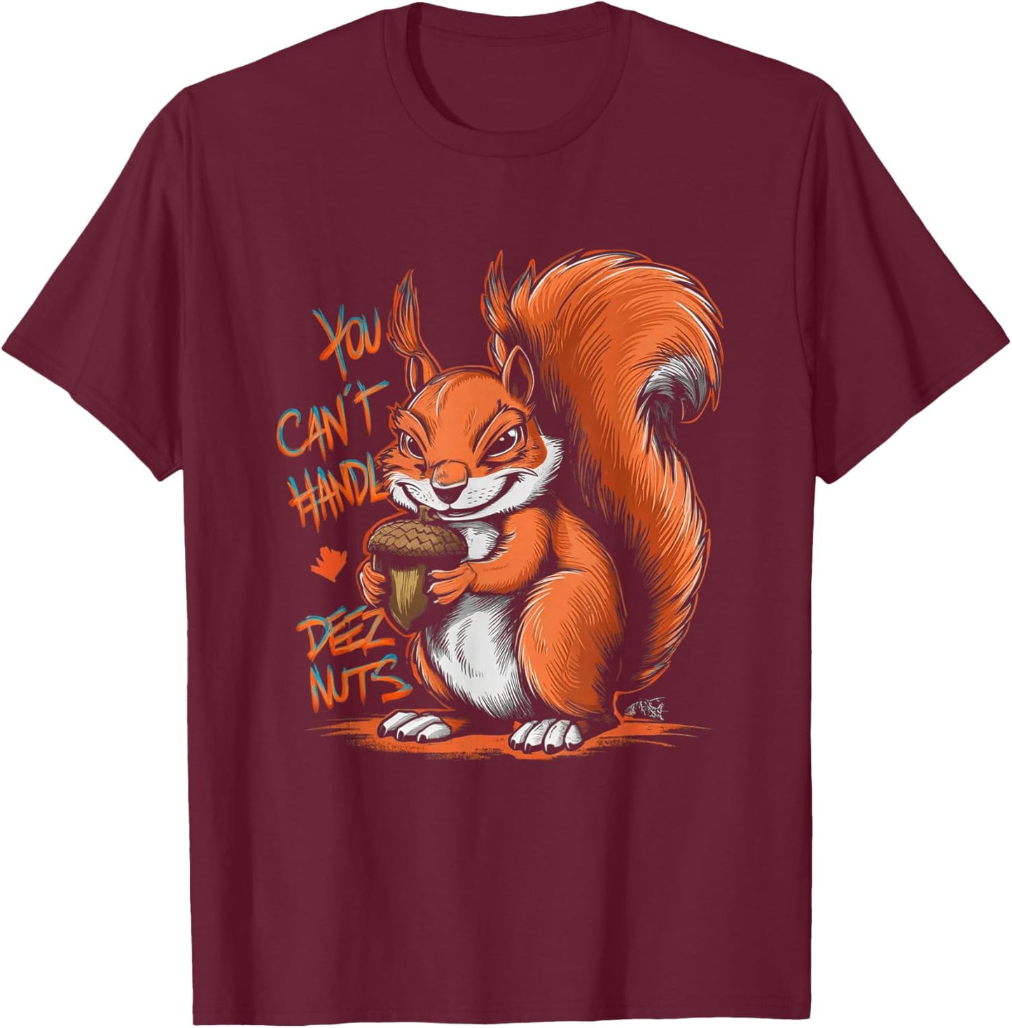 You Can't Handle Deez Nuts Funny Squirrel Lover Adult Humour T-Shirt - T-Shirt | Maroon
